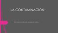 LA CONTAMINACION ESTE TRABAJO ES PARA QUE CAIGAMOS EN CUENTA…