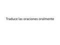 Traduce las oraciones oralmente. My sister loves Disney princesses. A mi hermana le encantan las princesas de Disney.