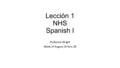 Lección 1 NHS Spanish I Profesora Wright Week of August 24 thru 28.