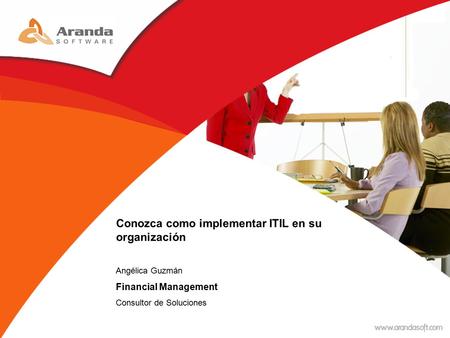 Conozca como implementar ITIL en su organización Angélica Guzmán Financial Management Consultor de Soluciones.