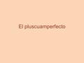 El pluscuamperfecto. El pluscuamperfecto se usa para describir una acción concluida en el pasado con anterioridad a otra acción también concluida. Cuando.