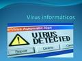 ¿Qué es un virus informático? Un virus informático es un malware que tiene por objeto alterar el normal funcionamiento de la computadora, sin el permiso.