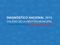DIAGNÓSTICO NACIONAL 2015 CALIDAD DE LA GESTIÓN MUNICIPAL.