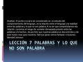 Analizar: El punto crucial a ser considerado es un estudio del comportamiento del lenguaje, es la relación entre el lenguaje y la realidad entre las palabras.