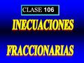 CLASE 106. Las inecuaciones de las formas que presentamos a continuación o que se reducen a ellas mediante transforma– ciones equivalentes, se denominan.