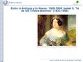 Tema 2: Isabel II, la de los Tristes destinos” (1833-1868) Entre lo Antiguo y lo Nuevo: 1808-1868: Isabel II, la de los Tristes destinos (1833-1868)