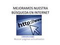 MEJORAMOS NUESTRA BÚSQUEDA EN INTERNET Buscar páginas actualizadas Crédito de la imagen.