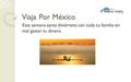 Viaja Por México Esta semana santa diviértete con toda tu familia sin mal gastar tu dinero.