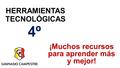 HERRAMIENTAS TECNOLÓGICAS 4º ¡Muchos recursos para aprender más y mejor!