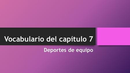 Vocabulario del capítulo 7 Deportes de equipo. Palabras 1 El fútbol  soccer El estadio  stadium El/La jugador(a)  player El/La espectador(a)  spectator.