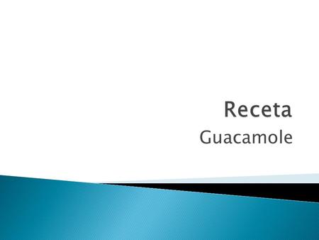 Guacamole.  Primero compra tres aguacates, un tomate, una cebolla, un jalapeño, dos limas y cilantro. Pica el tomate muy fino Pica la cebolla muy fina.