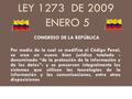 LEY 1273 DE 2009 ENERO 5 CONGRESO DE LA REPÚBLICA Por medio de la cual se modifica el Código Penal, se crea un nuevo bien jurídico tutelado - denominado.