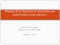 Tutor: Dra. Sara Aguirre Disertante: Dra. Amalia Candía Setiembre - 2015 Manejo de la diabetes en pacientes con enfermedad renal crónica |