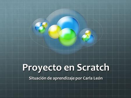 Proyecto en Scratch Situación de aprendizaje por Carla León.