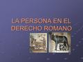 LA PERSONA EN EL DERECHO ROMANO. PERSONA Al sujeto se le denominada persona, término que derivaba de la palabra personae (voz latina que significa máscara.