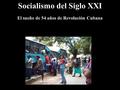 Socialismo del Siglo XXI El sueño de 54 años de Revolución Cubana.