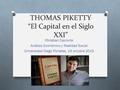 THOMAS PIKETTY “El Capital en el Siglo XXI” Christian Caiconte Análisis Económico y Realidad Social Universidad Diego Portales, 19 octubre 2015.