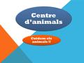 Centre d’animals Cuidem els animals !!. El Centro de animales es un grupo de gente que se hace cuidado de los animales desamparados y también hay una.
