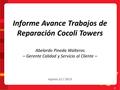 Informe Avance Trabajos de Reparación Cocoli Towers Abelardo Pineda Walteros – Gerente Calidad y Servicio al Cliente – Agosto 12 / 2013 1.