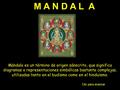 Mándala es un término de origen sánscrito, que significa diagramas o representaciones simbólicas bastante complejas, utilizadas tanto en el budismo como.