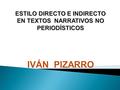  Las palabras que dicen los personajes en una narración pueden expresarse en estilo directo o indirecto.  Estilo directo: se reproduce textualmente.