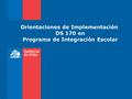 Orientaciones de Implementación DS 170 en Programa de Integración Escolar.