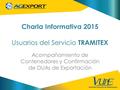 Charla Informativa 2015 Usuarios del Servicio TRAMITEX Acompañamiento de Contenedores y Confirmación de DUAs de Exportación.