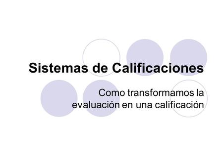 Sistemas de Calificaciones Como transformamos la evaluación en una calificación.