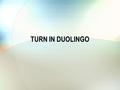 TURN IN DUOLINGO. La vida diaria Unit 3 En casa.