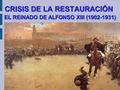 CRISIS DE LA RESTAURACIÓN EL REINADO DE ALFONSO XIII (1902-1931)