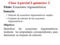 Clase 4 parcial 2 quimestre 2 Título: Ecuaciones trigonométricas Sumario Solución de ecuaciones trigonométricas simples. Conjunto de solución de las ecuaciones.