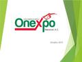 .. Nacional, A.C. Octubre 2015. ¿Quiénes Somos?  Onexpo Nacional, A.C. es la agrupación de los empresarios dedicados al expendio de combustibles, productos.