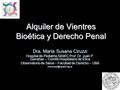 Alquiler de Vientres Bioética y Derecho Penal Dra. María Susana Ciruzzi Hospital de Pediatría SAMIC Prof. Dr. Juan P. Garrahan – Comité Hospitalario de.