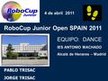 EQUIPO: DANCE IES ANTONIO MACHADO Alcalá de Henares – Madrid RoboCup Junior Open SPAIN 2011 PABLO TRISAC JORGE TRISAC 4 de abril 2011.