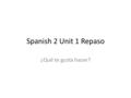 Spanish 2 Unit 1 Repaso ¿Qué te gusta hacer? Los Verbos.
