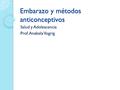 Embarazo y métodos anticonceptivos Salud y Adolescencia Prof. Anabela Vogrig.