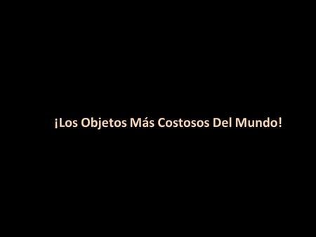 ¡Los Objetos Más Costosos Del Mundo!. La Estación Espacial Internacional es el objetos más costoso fabricado por el hombre. Este enorme aparato que flota.