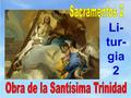 Li- tur- gia 2 Veíamos que el Credo o las verdades de la fe no son sólo para creerlas, sino para vivirlas y para celebrarlas. Las celebramos en la liturgia.
