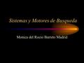 Sistemas y Motores de Busqueda Monica del Rocio Barreto Madrid.