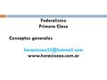 Federalismo Primera Clase Conceptos generales