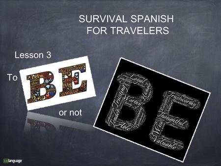 Or not Lesson 3 SURVIVAL SPANISH FOR TRAVELERS To.