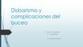 Disbarismo y complicaciones del buceo  Tutor: Dr Pederzani  Dra Martínez  Mes de octubre.
