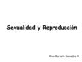 Sexualidad y Reproducción Miss Marcela Saavedra A.