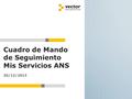 © 2013 Vector – www.vectorsf.com. Todos los derechos reservados 1 DESARROLLO E INTEGRACIÓN DE APLICACIONES MÓVILES Cuadro de Mando de Seguimiento Mis Servicios.