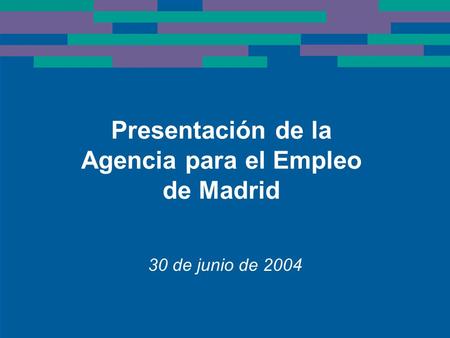 Presentación de la Agencia para el Empleo de Madrid 30 de junio de 2004.