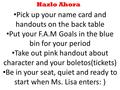 Hazlo Ahora Pick up your name card and handouts on the back table Put your F.A.M Goals in the blue bin for your period Take out pink handout about character.