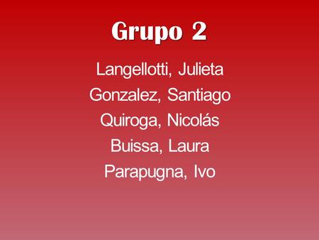 Grupo 2 Langellotti, Julieta Gonzalez, Santiago Quiroga, Nicolás Buissa, Laura Parapugna, Ivo.