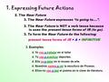 1. Expressing Future Actions 2. The Near Future 3. The Near Future is NOT a verb tense because is uses the present tense forms of IR (to go). 3. To form.