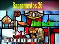 Entre los sacramentos vimos el bautismo, que ponemos como primero, porque es necesario recibirlo para que se puedan recibir los demás. Ahora vamos a.