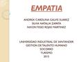 EMPATIA ANDREA CAROLINA GALVIS SUAREZ SILVIA NATALIA ZAPATA NIXON YESID ROJAS MARTINEZ UNIVERSIDAD INDUSTRIAL DE SANTANDER GESTION DE TALENTO HUMANO SOCORRO.